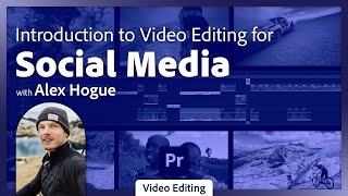 Social Media Video Editing for Beginners in Premiere Pro with Alex Hogue