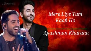 Mere Liye Tum Kaafi Ho Lyrics l Ayushman khurana l Indian hit,s song's