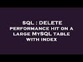 SQL : DELETE performance hit on a large MySQL table with index