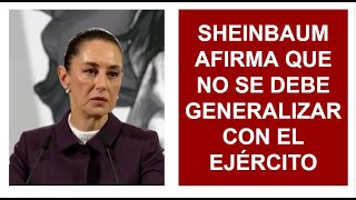 SHEINBAUM AFIRMA QUE NO SE DEBE GENERALIZAR CON EL EJERCITO, #sheinbaum,#noticias,#4t,