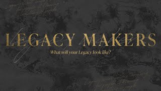 LEGACY MAKERS Part 1: A Legacy of Faith | Pastor James Green