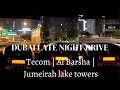 Dubai Late night DriveTecom | Al Barsha | Jumeirah Lake Towers