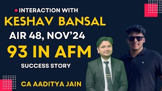 Interaction with AIR 48 Keshav Bansal ! 93 Marks in AFM Nov'24 Exam ! Success Story ! Aaditya Jain