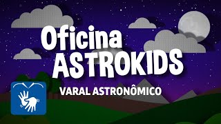 Oficina Astrokids - VARAL ASTRONÔMICO Acessível em LIBRAS