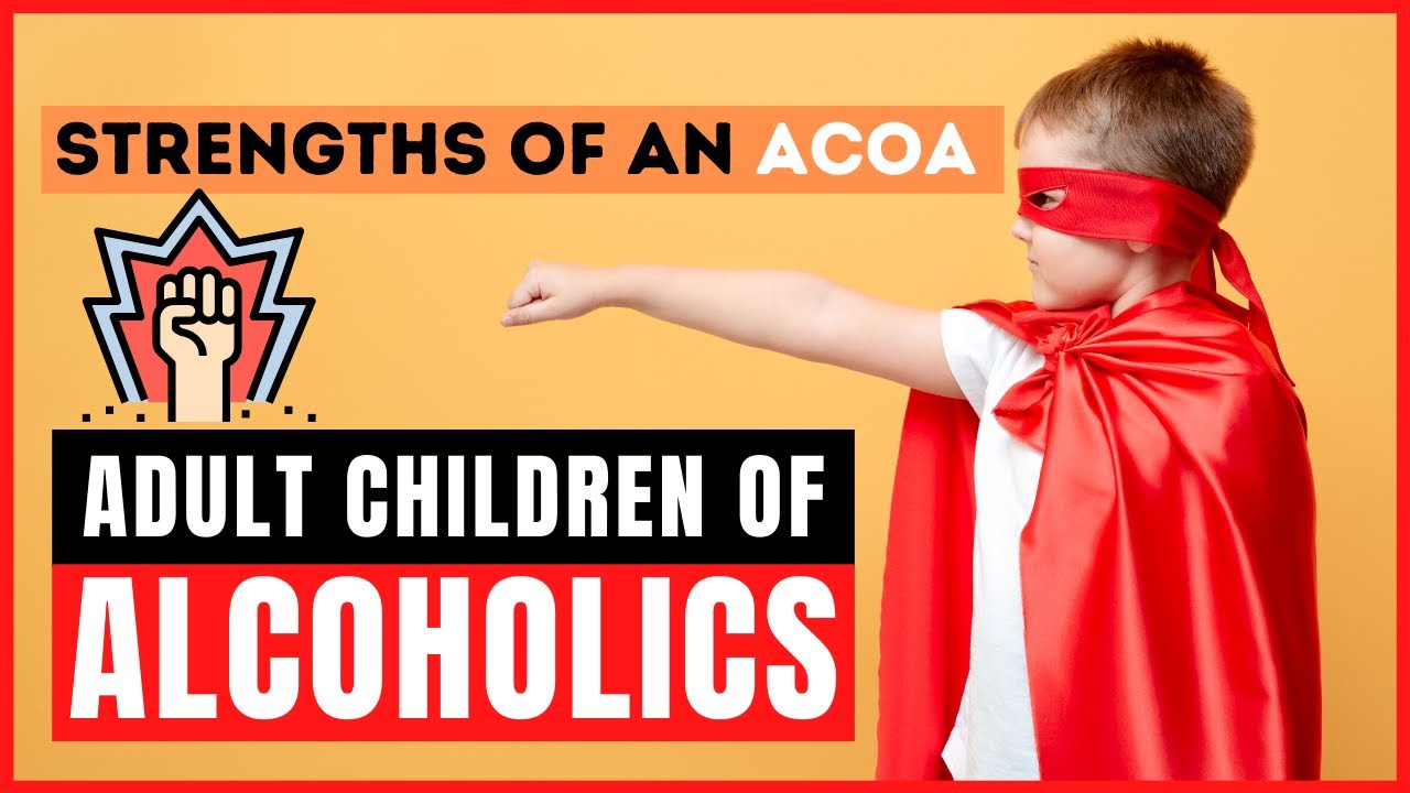 Adult Children Of Alcoholics | 5 Strengths Of An ACOA - YouTube