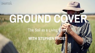 Smartsoil Ground Cover - Stephen Frost - The Soil as a living Entity