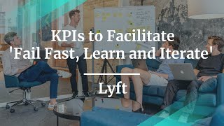 #ProductCon Seattle: KPIs to Facilitate 'Fail Fast, Learn and Iterate' by Lyft PM