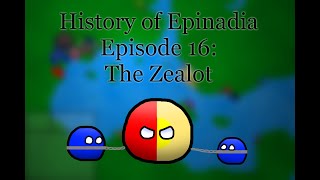 History of Epinadia Episode 16: The Zealot