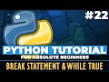 Python tutorial for ABSOLUTE Beginners! Break statement & While True - Episode 22