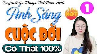 Truyện Đêm Khuya Việt Nam Có Thật: ÁNH SÁNG CUỘC ĐỜI - Tập 1 - MC Thu Huệ kể hay tuyệt đối