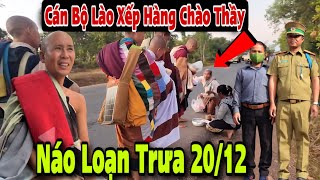 Náo Loạn Tại Lào, Lãnh Đạo Cấp Cao Xếp Hàng Chào Đón Thầy Minh Tuệ khóc hết nước mắt Trưa 20/12