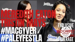 Meredith Eaton & Tristin Mays interviewed from CBS’s MacGyver at #PaleyFestLA #MacGyver