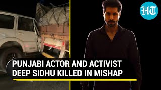Actor Deep Sidhu, accused in 2021 Republic Day violence, killed in Sonepat road mishap