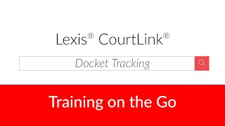 Lexis® CourtLink® Docket Tracking