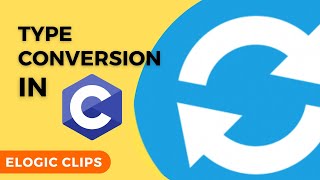 C_07 How To Do Type Conversion In C Language | eLogic Classes