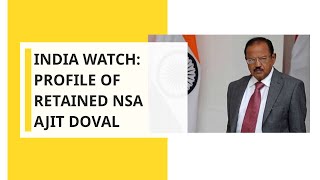 India Watch: Profile of Retained NSA Ajit Doval