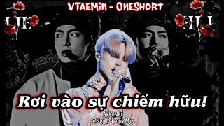 [VTaeMin Oneshort] Rơi Vào Sự Chiếm Hữu!