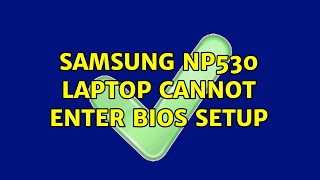 Samsung NP530 laptop cannot enter BIOS setup