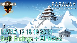 Faraway 3 Arctic Escape LEVELS 17, 18, 19, 20 \u0026 21 All Notes - Both Endings / Been There Done That