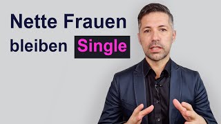 Warum nette Frauen von Männern verlassen werden