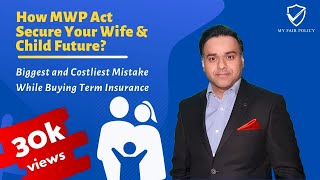 How MWP Act Secure Your Wife \u0026 Child Future? - Biggest and Costliest Mistake While Buying Term Inc.