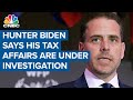 Hunter Biden announces his 'tax affairs' are under federal investigation