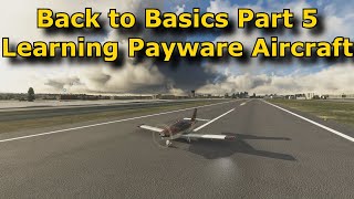 FS2020: Back to Basics With MSFS: Part 5 - Taking What We've Learned Over To a Payware Aircraft!