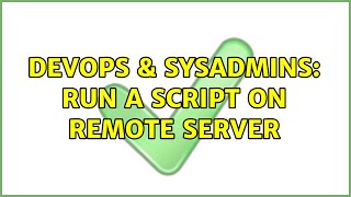 DevOps & SysAdmins: run a script on remote server (2 Solutions!!)