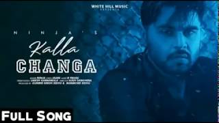 Kalla Changa (full song) Ninja | Jaani | B Praak | Latest Punjabi song 2019