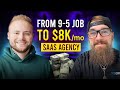 From 9-5 Job To $8k/Month SaaS Agency!