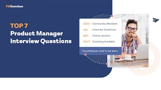 TOP 7 Product Manager Interview Questions