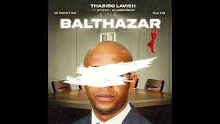 Thabiso Lavish - Balthazar ft Effected, Killorbeezbeatz, Xola TSM \u0026 MK production