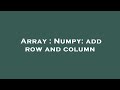 Array : Numpy: add row and column