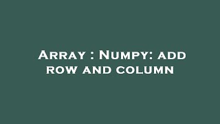 Array : Numpy: add row and column