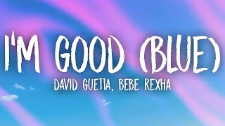 David Guetta, Bebe Rexha - I'm Good (Blue) Lyrics | i'm good yeah im feeling alright