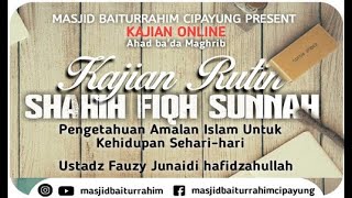 Ust. Fauzy Junaidi, Lc | Shahih Fiqih Sunnah (64) | FIQH Jenazah : Persiapan Menuju Kematian