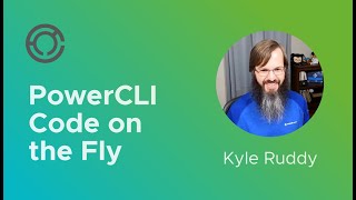 CODE4226: PowerCLI Code on the Fly with Kyle Ruddy