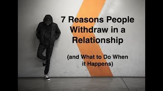 7 Reasons People Withdraw in a Relationship