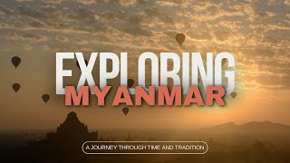 Exploring Myanmar: A Journey Through Time and Tradition