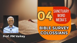 04. Bible Survey || COLOSSIANS - INTRODUCTION || Prof. PM Varkey ||17 02 2021