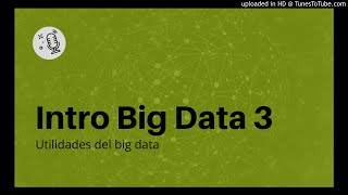 Intro big data 3 - Utilidades del big data