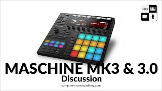 Maschine MK3 & 3.0 discussion [9.6.17] | Computer Music Academy