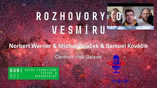 Samuel Kováčik, Norbert Werner, Michal Zajaček: ROV 6. díl - Centrum naší Galaxie (PřF MU 29.3.2021)