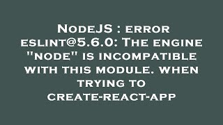NodeJS : error eslint@5.6.0: The engine "node" is incompatible with this module. when trying to crea