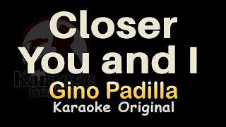 Closer You and I Karaoke [Gino Padilla] Closer You and I Karaoke Original