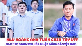HLV Hoàng Anh Tuấn chia tay VFF - HLV Kim Sang Sik hòa nhập bóng đá Việt Nam