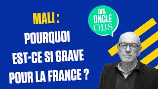 Dis Oncle Obs... Pourquoi ce qui se passe au Mali est si grave pour la France ?