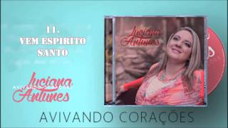 Luciana Antunes (CD Avivando Corações) 11. Vem Espírito Santo ヅ