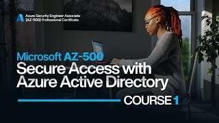 Microsoft AZ-500 Course 1 - Secure Access with Azure Active Directory Complete Training