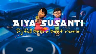 Dj Aiya Susanti | Full Beat x Bass Remix aiya susanti terbaru